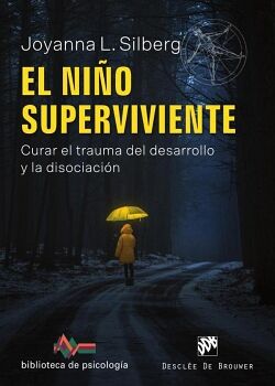 EL NIO SUPERVIVIENTE. CURAR EL TRAUMA DEL DESARROLLO Y LA DISOCIACIN