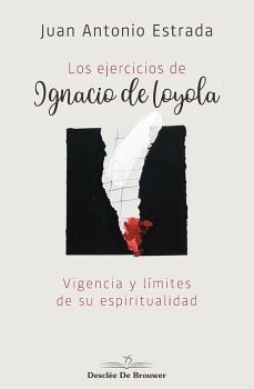 LOS EJERCICIOS DE IGNACIO DE LOYOLA. VIGENCIA Y LMITES DE SU ESPIRITUALIDAD