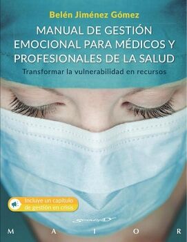 MANUAL DE GESTIN EMOCIONAL PARA MDICOS Y PROFESIONALES DE LA SALUD. TRANSFORMAR LA VULNERABILIDAD EN RECURSOS