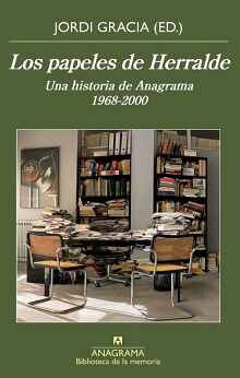 PAPELES DE HERRALDE, LOS. UNA HISTORIA DE ANAGRAMA 1968-2000