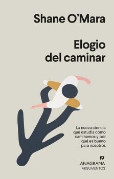 ELOGIO DEL CAMINAR. LA NUEVA CIENCIA QUE ESTUDIA CMO CAMINAMOS Y POR QU ES BUENO PARA NOSOTROS