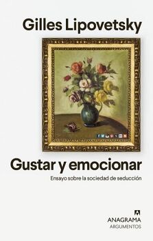 GUSTAR Y EMOCIONAR. ENSAYO SOBRE LA SOCIEDAD DE SEDUCCIN