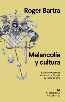 MELANCOLA Y CULTURA. LAS ENFERMEDADES DEL ALMA EN LA ESPAA DEL SIGLO DE ORO