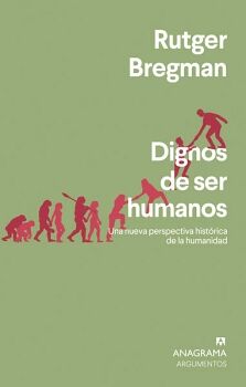 DIGNOS DE SER HUMANOS. UNA NUEVA PERSPECTIVA HISTRICA DE LA HUMANIDAD