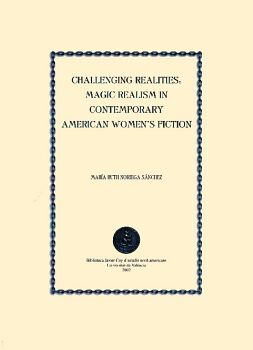 CHALLENGING REALITIES: MAGIC REALISM IN CONTEMPORARY AMERICAN WOMEN''S FICTION