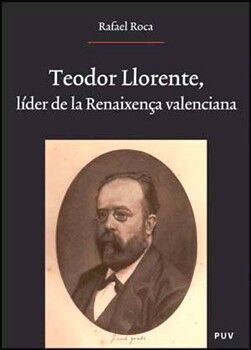 TEODOR LLORENTE, LDER DE LA RENAIXENA VALENCIANA