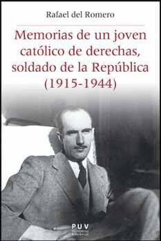 MEMORIAS DE UN JOVEN CATLICO DE DERECHAS, SOLDADO DE LA REPBLICA (1915-1944)