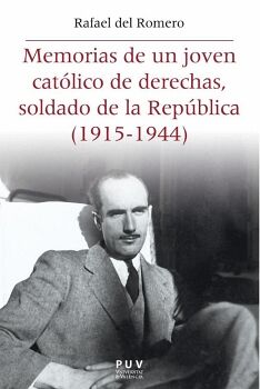 MEMORIAS DE UN JOVEN CAT�LICO DE DERECHAS, SOLDADO DE LA REP�BLICA (1915-1944)