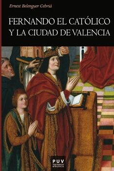 FERNANDO EL CAT�LICO Y LA CIUDAD DE VALENCIA
