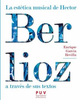 LA EST�TICA MUSICAL DE HECTOR BERLIOZ A TRAV�S DE SUS TEXTOS