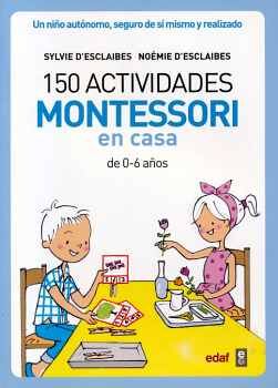 150 ACTIVIDADES MONTESSORI EN CASA DE 0-6 A�OS -UN NI�O-
