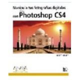 MANIPULA TUS FOTOGRAFIAS DIGITALES C/PHOTOSHOP CS4