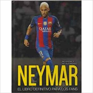 NEYMAR -EL LIBRO DEFINITIVO PARA LOS FANS- (EMPASTADO)