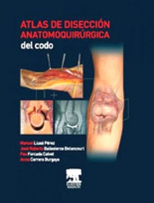 ATLAS DE DISECCION ANATOMOQUIRURGICA DEL CODO