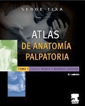 ATLAS DE ANATOMIA PALPATORIA 3ED. TOMO 1: CUELLO/TRONCO/MIEMBRO S