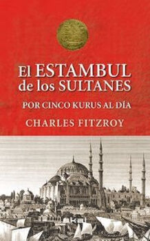 ESTAMBUL DE LOS SULTANES, EL -POR CINCO KURUS AL D�A- (EMPASTADO)