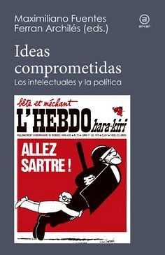 IDEAS COMPROMETIDAS -LOS INTELECTUALES Y LA POLITICA-