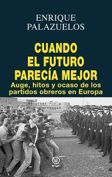 CUANDO EL FUTURO PARECIA MEJOR -AUGE, HITOS Y OCASO DE LOS PART.-