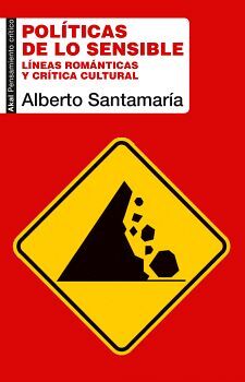 POL�TICAS DE LO SENSIBLE -L�NEAS ROM�NTICAS Y CR�TICA CULTURAL-