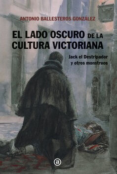 LADO OSCURO DE LA CULTURA VICTORIANA, EL -JACK EL DESTRIPADOR-
