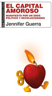 CAPITAL AMOROSO, EL -MANIFIESTO POR UN EROS POLTICO-