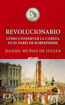 REVOLUCIONARIO -C�MO CONSERVAR LA CABEZA EN EL PAR�S DE ROBESPI.-