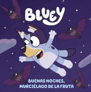 BLUEY. UN CUENTO - BLUEY. BUENAS NOCHES, MURCILAGO DE LA FRUTA
