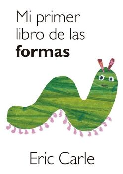 MI PRIMER LIBRO DE LAS FORMAS (COLECCI�N ERIC CARLE) ( COLECCI�N ERIC CARLE )