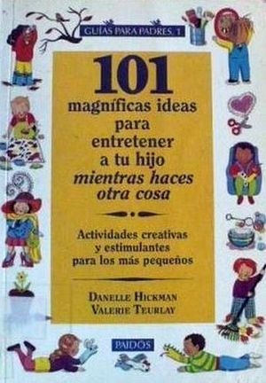 101 MAGNIFICAS IDEAS PARA ENTRETENER A TU HIJO