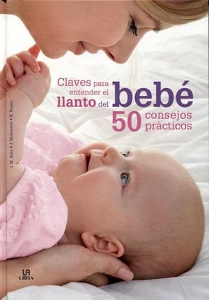 CLAVES PARA ENTENDER EL LLANTO DEL BEBE -50 CONSEJOS PRACTICOS-