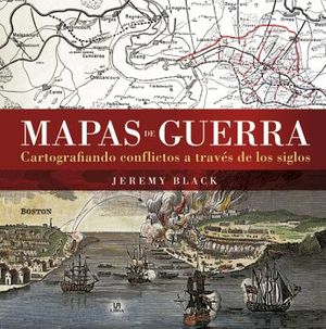 MAPAS DE GUERRA -CARTOGRAFIANDO CONFLICTOS- (EMPASTADO)