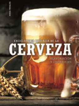 ENCICLOPEDIA PRACTICA DE LA CERVEZA -ELABORACION Y VARIEDADES-