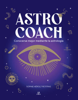 ASTRO COACH -CONOCERSE MEJOR MEDIANTE LA ASTROLOG�A-