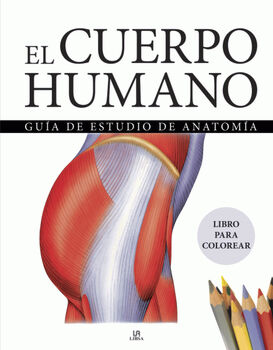 CUERPO HUMANO, EL -GU�A DE ESTUDIO DE ANATOM�A- (EMPASTADO)