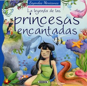 LEYENDA DE LAS PRINCESAS ENCANTADAS, LA   (LEYENDAS MEXICANAS)