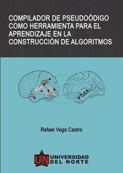 COMPILADOR DE PSEUDOCO�DIGO COMO HERRAMIENTA PARA EL APRENDIZAJE EN LA CONSTRUCCIO�N DE ALGORITMOS.