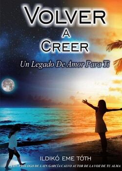VOLVER A CREER, UN LEGADO DE AMOR PARA TI