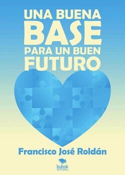 UNA BUENA BASE PARA UN BUEN FUTURO (SEGUNDA EDICI�N)