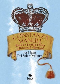 CONSTANZA MANUEL: REINA DE CASTILLA Y LE�N Y PRINCESA DE PORTUGAL