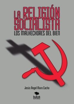 LA RELIGI�N SOCIALISTA. LOS MALHECHORES DEL BIEN