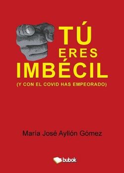 T� ERES IMB�CIL (Y CON EL COVID HAS EMPEORADO)