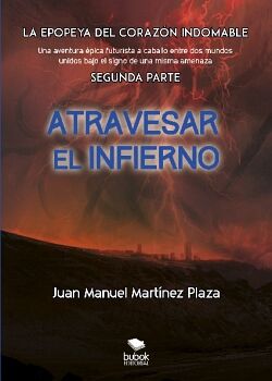 ATRAVESAR EL INFIERNO - LA EPOPEYA DEL CORAZN INDOMABLE - SEGUNDA PARTE