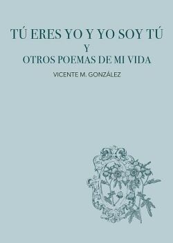 T� ERES YO Y YO SOY T� Y OTROS POEMAS DE MI VIDA