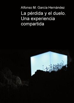 LA P�RDIDA Y EL DUELO. UNA EXPERIENCIA COMPARTIDA.