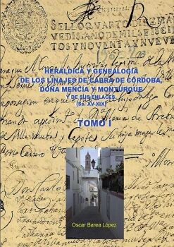 HER�LDICA Y GENEALOG�A DE CABRA DE C�RDOBA, DO�A MENC�A Y MONTURQUE Y DE SUS ENLACES (SS. XV-XIX). TOMO I