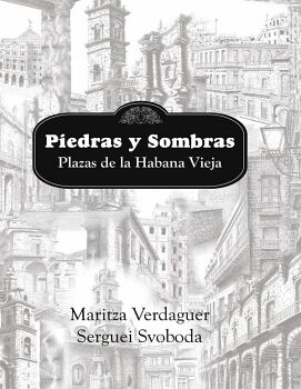 PIEDRAS Y SOMBRAS. PLAZAS DE LA HABANA VIEJA