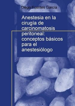 ANESTESIA EN LA CIRUG�A DE CARCINOMATOSIS PERITONEAL: CONCEPTOS B�SICOS PARA EL ANESTESI�LOGO