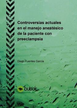 CONTROVERSIAS ACTUALES EN EL MANEJO ANEST�SICO DE LA PACIENTE CON PREECLAMPSIA