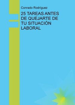 25 TAREAS ANTES DE QUEJARTE DE TU SITUACI�N LABORAL