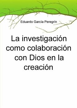 LA INVESTIGACI�N COMO COLABORACI�N CON DIOS EN LA CREACI�N
